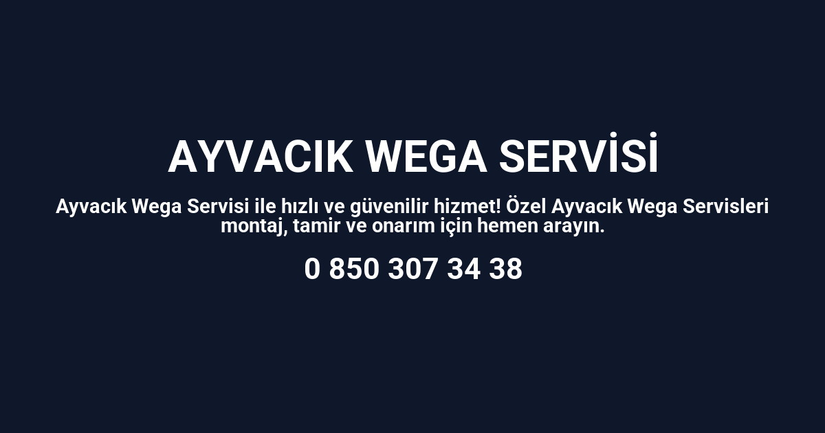 Ayvacık Wega Servisi